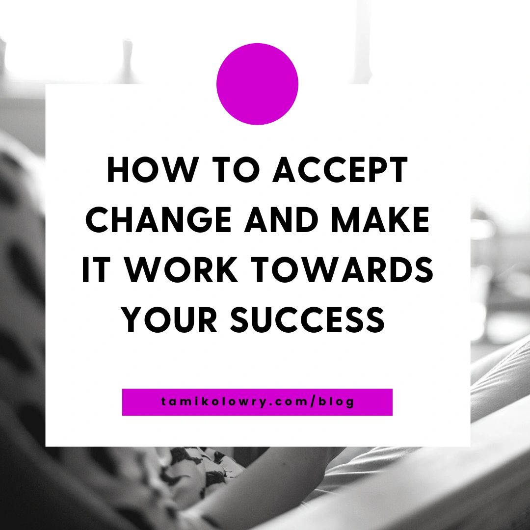 how-to-accept-change-and-make-it-work-towards-your-success
